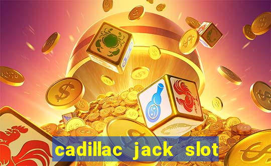 cadillac jack slot machines online