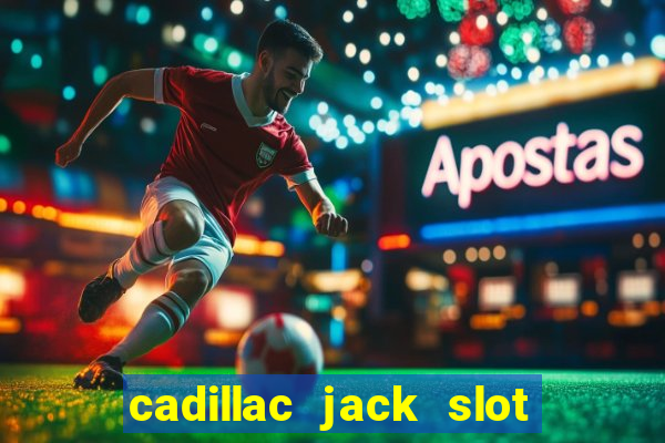 cadillac jack slot machines online