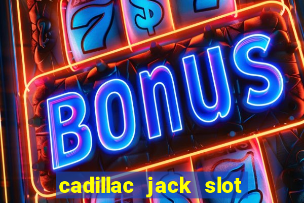 cadillac jack slot machines online