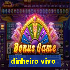 dinheiro vivo