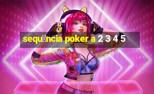 sequ锚ncia poker a 2 3 4 5