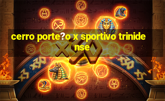 cerro porte?o x sportivo trinidense