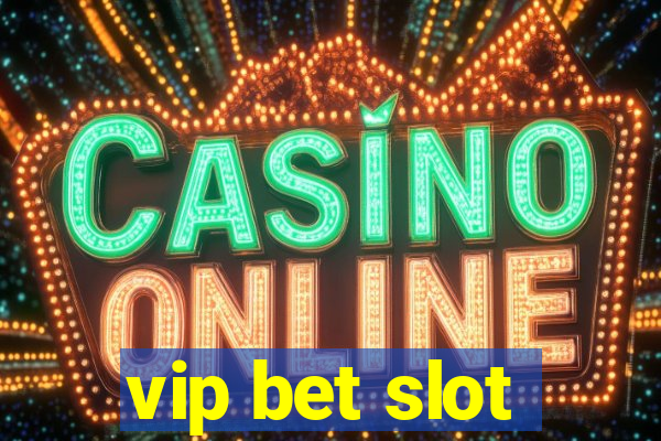 vip bet slot