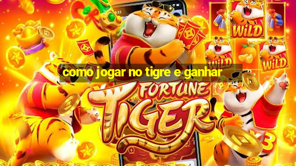 como jogar no tigre e ganhar