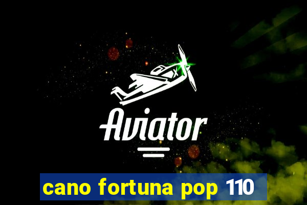 cano fortuna pop 110