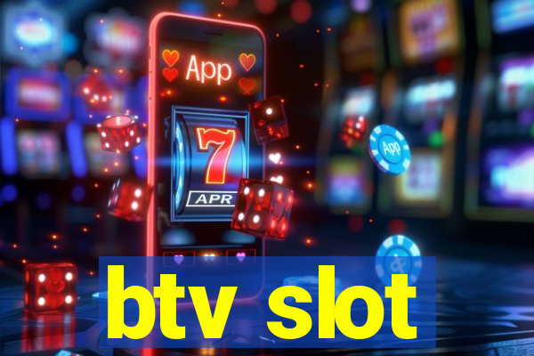 btv slot