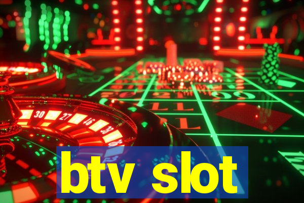 btv slot