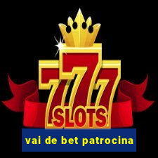 vai de bet patrocina