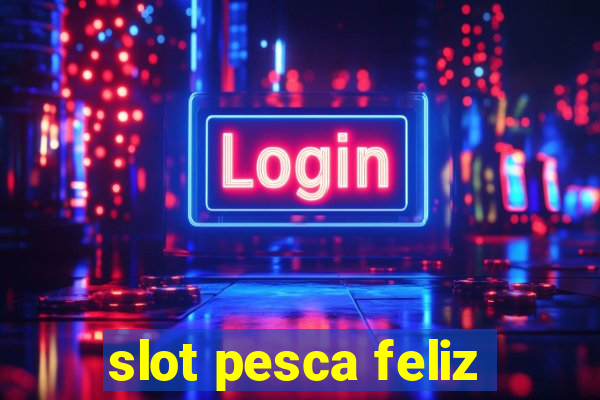 slot pesca feliz