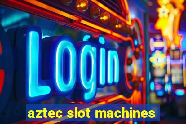 aztec slot machines