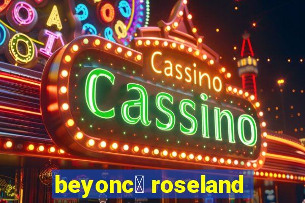 beyonc茅 roseland