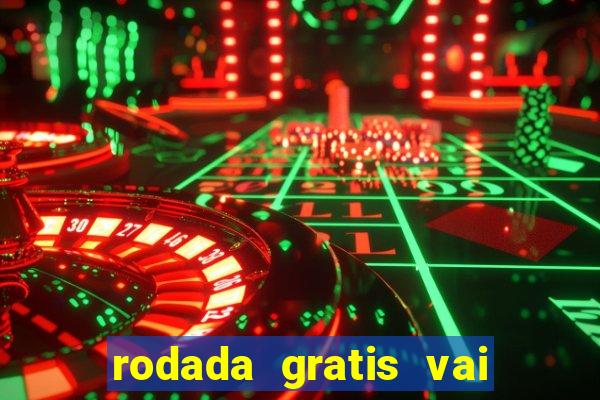 rodada gratis vai de bet