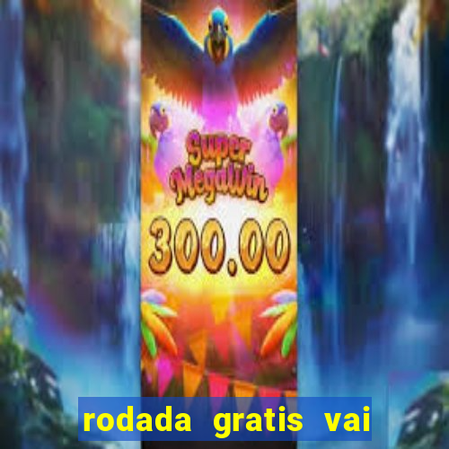 rodada gratis vai de bet