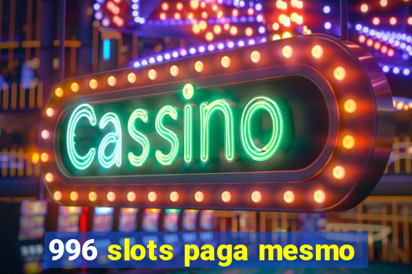 996 slots paga mesmo