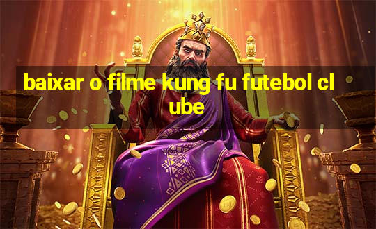 baixar o filme kung fu futebol clube