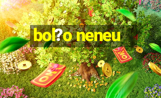 bol?o neneu