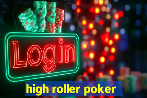 high roller poker