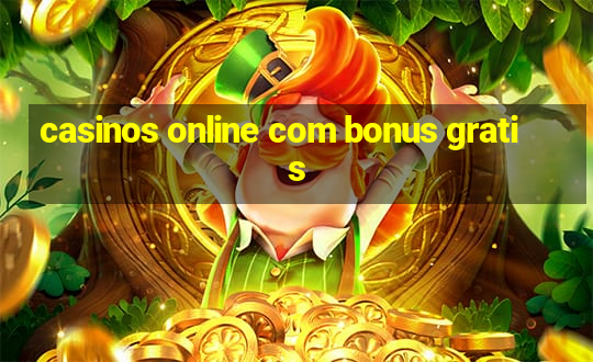 casinos online com bonus gratis