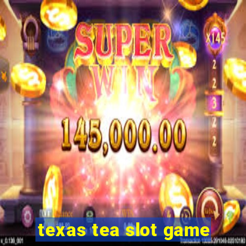 texas tea slot game