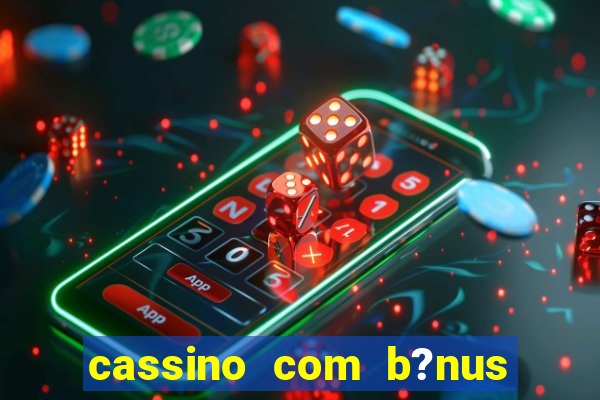 cassino com b?nus sem depósito