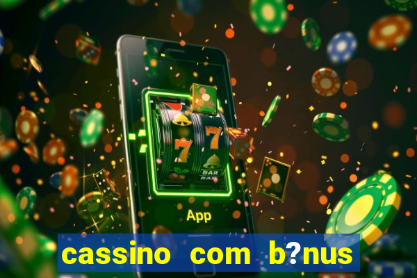 cassino com b?nus sem depósito