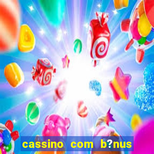 cassino com b?nus sem depósito