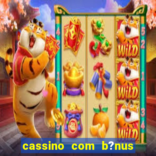 cassino com b?nus sem depósito