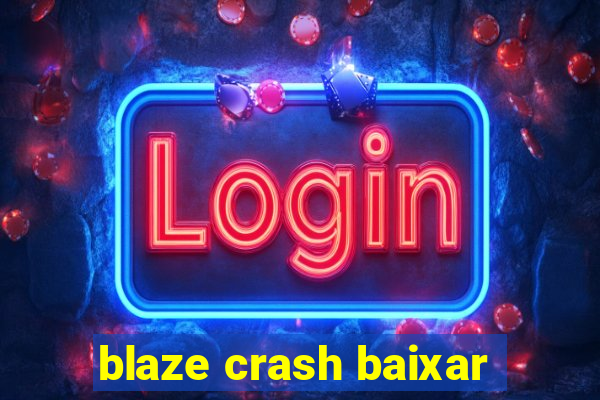 blaze crash baixar