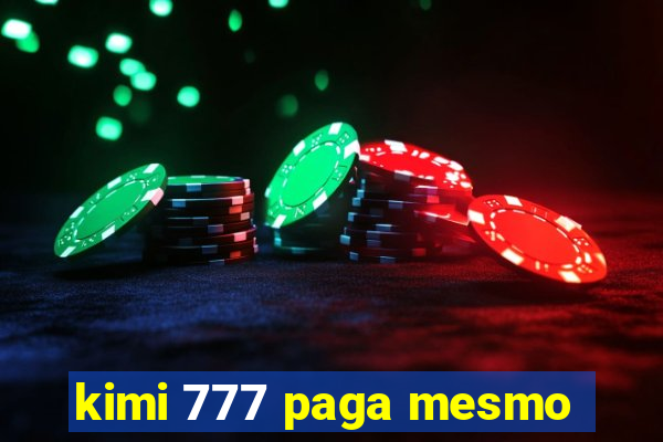 kimi 777 paga mesmo