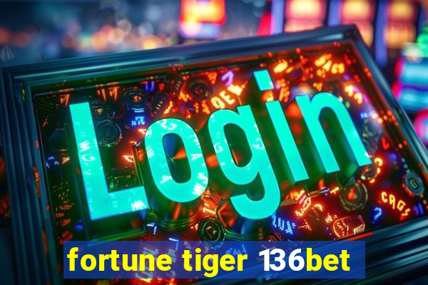 fortune tiger 136bet