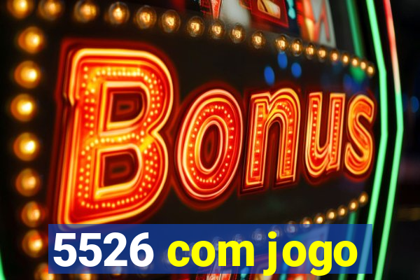 5526 com jogo