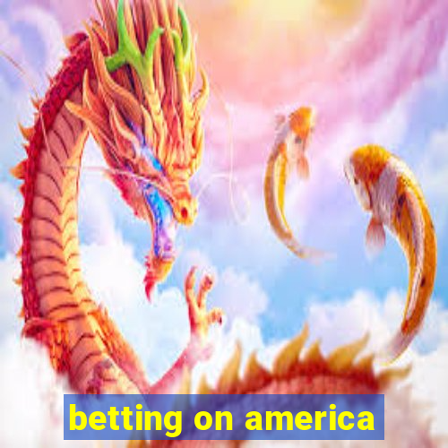 betting on america