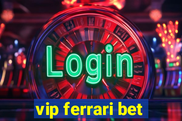 vip ferrari bet