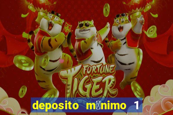 deposito m铆nimo 1 real tiger