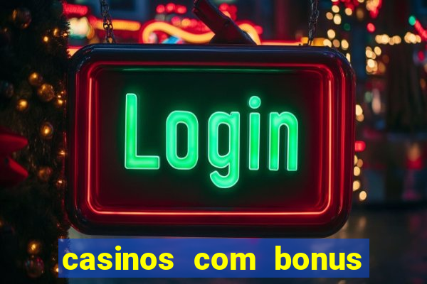 casinos com bonus de registo gratis