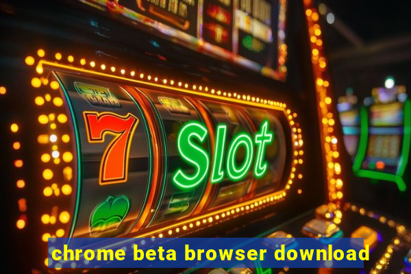 chrome beta browser download