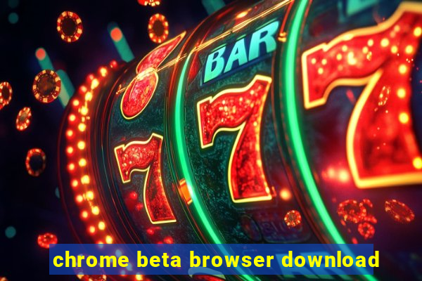 chrome beta browser download