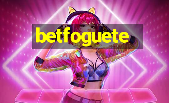 betfoguete