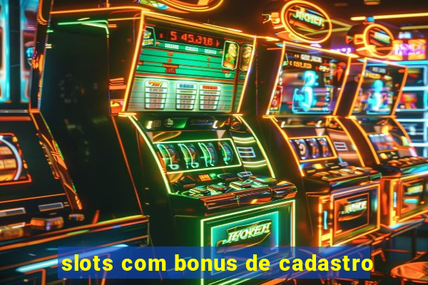 slots com bonus de cadastro