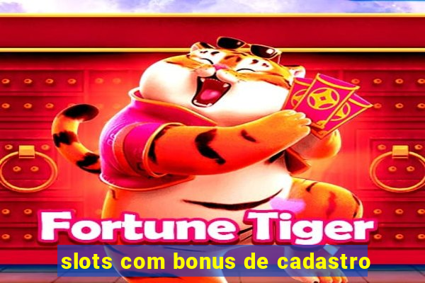 slots com bonus de cadastro