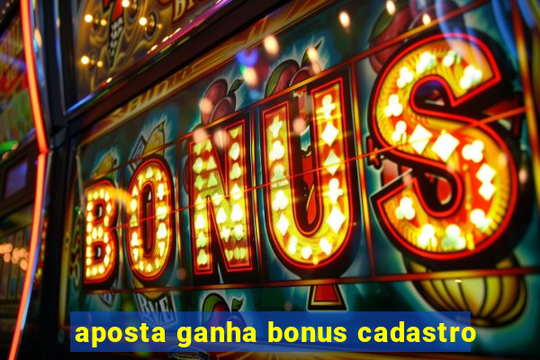 aposta ganha bonus cadastro