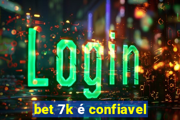 bet 7k é confiavel