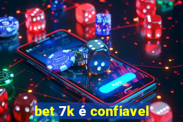 bet 7k é confiavel