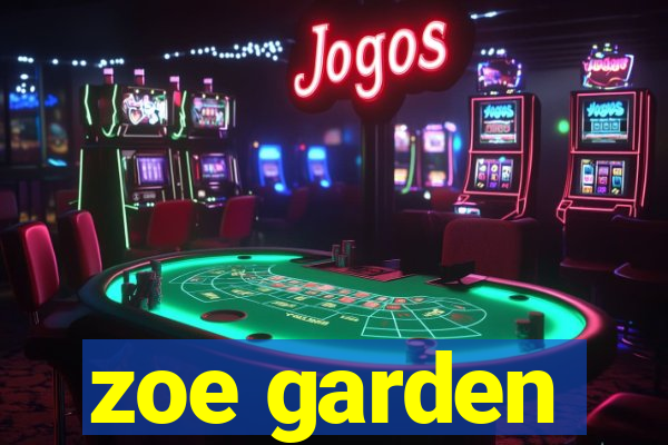 zoe garden