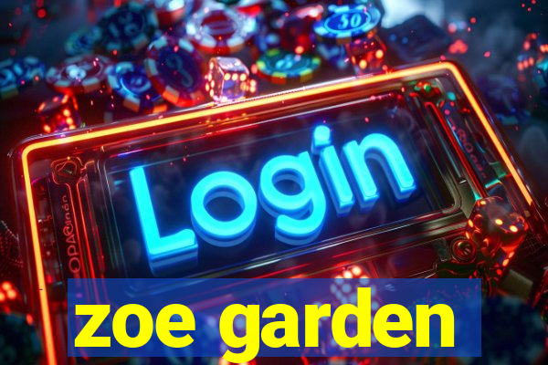 zoe garden