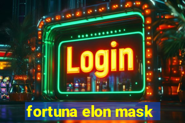 fortuna elon mask