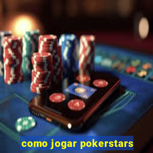 como jogar pokerstars