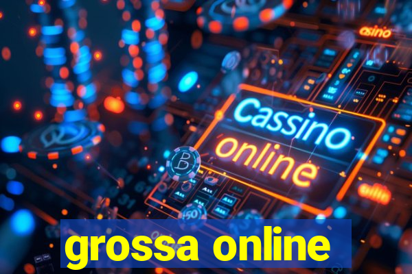 grossa online