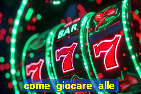 come giocare alle slot machine