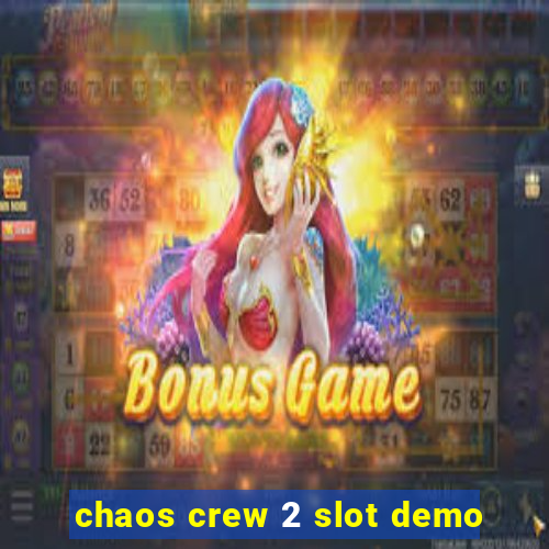 chaos crew 2 slot demo